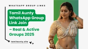 Tamil Aunty WhatsApp Group Link Join 2025 – Real & Active