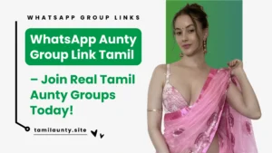 WhatsApp Aunty Group Link Tamil – Join Tamil Aunty Groups